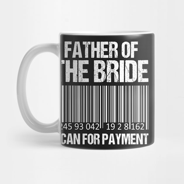 Father Of The Bride Scan For Payment - wedding party-funny dad by yass-art